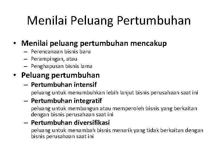 Menilai Peluang Pertumbuhan • Menilai peluang pertumbuhan mencakup – Perencanaan bisnis baru – Perampingan,