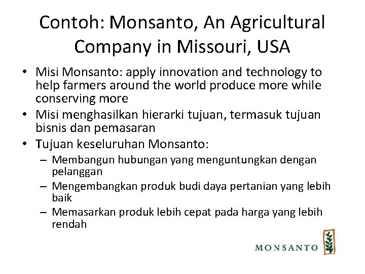 Contoh: Monsanto, An Agricultural Company in Missouri, USA • Misi Monsanto: apply innovation and