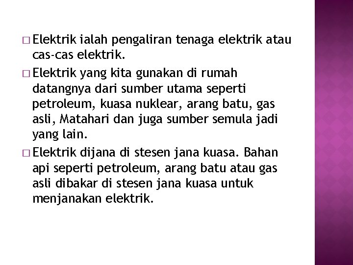 � Elektrik ialah pengaliran tenaga elektrik atau cas-cas elektrik. � Elektrik yang kita gunakan