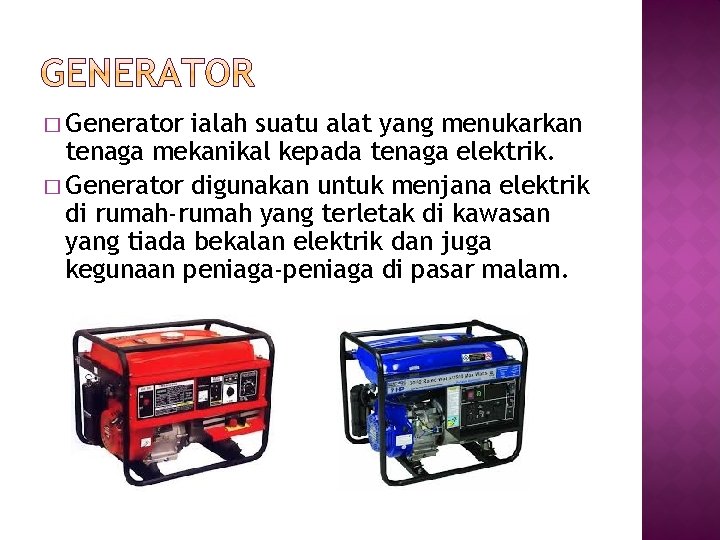 � Generator ialah suatu alat yang menukarkan tenaga mekanikal kepada tenaga elektrik. � Generator