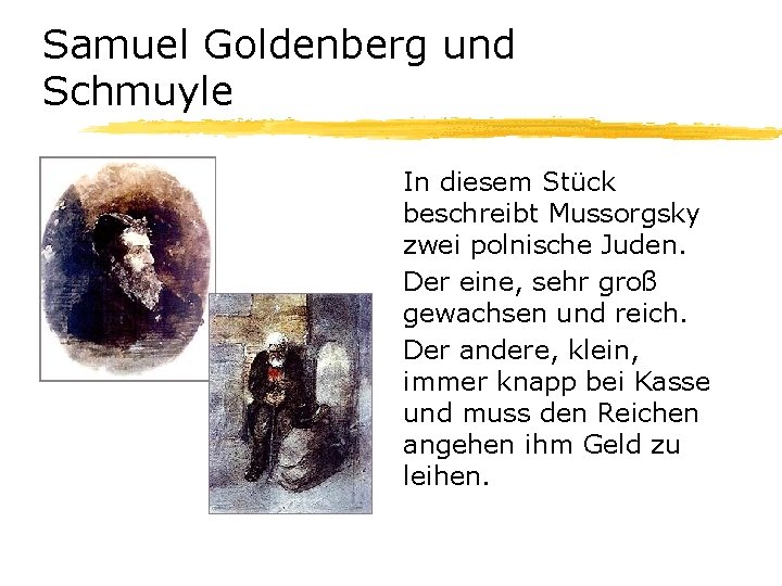 Samuel Goldenberg und Schmuyle In diesem Stück beschreibt Mussorgsky zwei polnische Juden. Der eine,