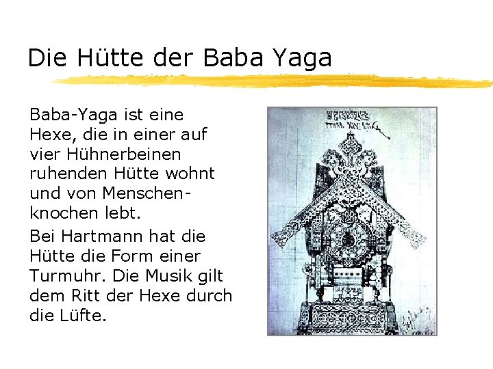 Die Hütte der Baba Yaga Baba-Yaga ist eine Hexe, die in einer auf vier