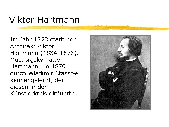 Viktor Hartmann Im Jahr 1873 starb der Architekt Viktor Hartmann (1834 -1873). Mussorgsky hatte