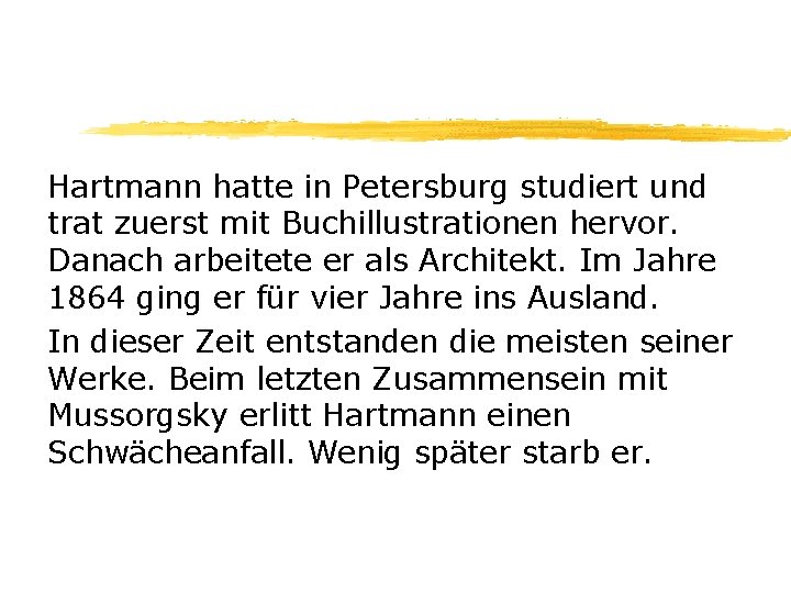 Hartmann hatte in Petersburg studiert und trat zuerst mit Buchillustrationen hervor. Danach arbeitete er