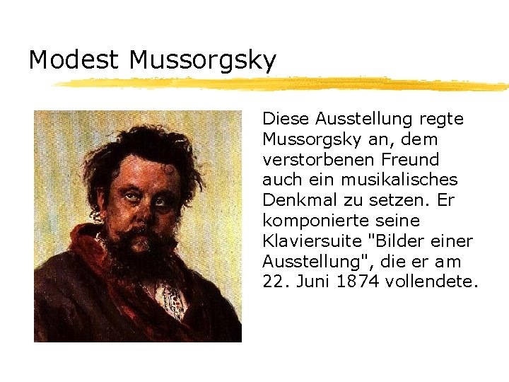 Modest Mussorgsky Diese Ausstellung regte Mussorgsky an, dem verstorbenen Freund auch ein musikalisches Denkmal