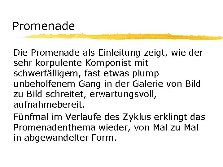 Promenade Die Promenade als Einleitung zeigt, wie der sehr korpulente Komponist mit schwerfälligem, fast