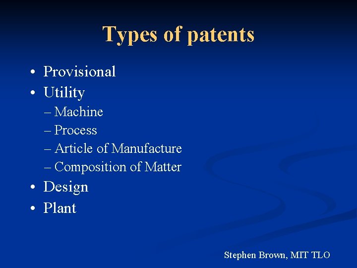 Types of patents • Provisional • Utility – Machine – Process – Article of