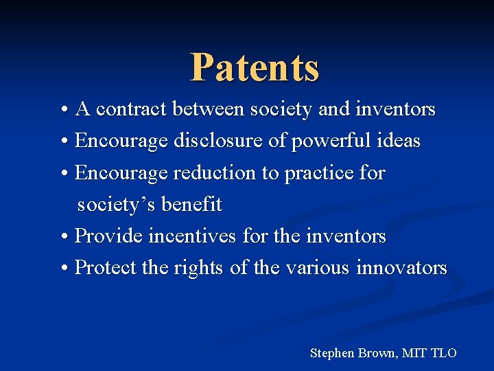 Patents • A contract between society and inventors • Encourage disclosure of powerful ideas