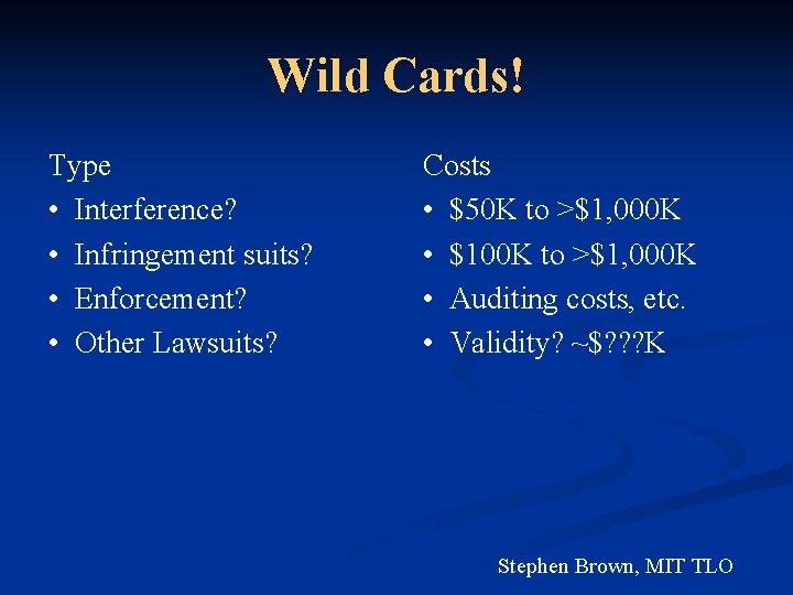 Wild Cards! Type • Interference? • Infringement suits? • Enforcement? • Other Lawsuits? Costs