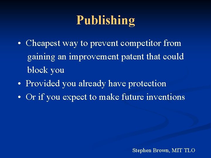 Publishing • Cheapest way to prevent competitor from gaining an improvement patent that could