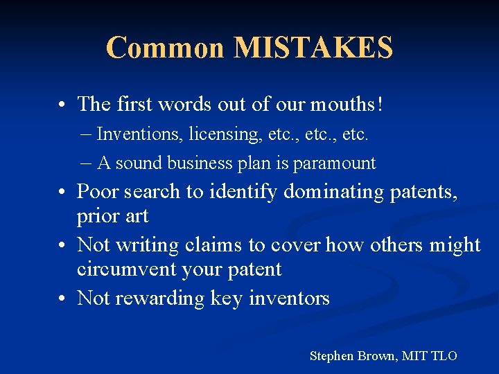 Common MISTAKES • The first words out of our mouths! – Inventions, licensing, etc.