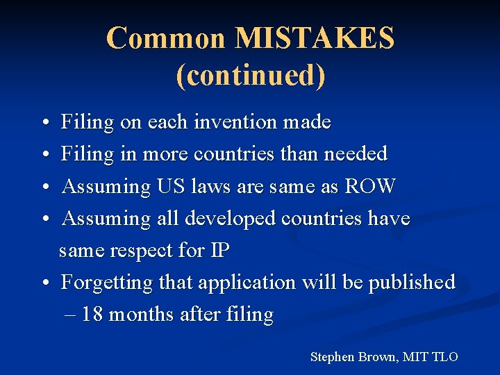 Common MISTAKES (continued) • • Filing on each invention made Filing in more countries