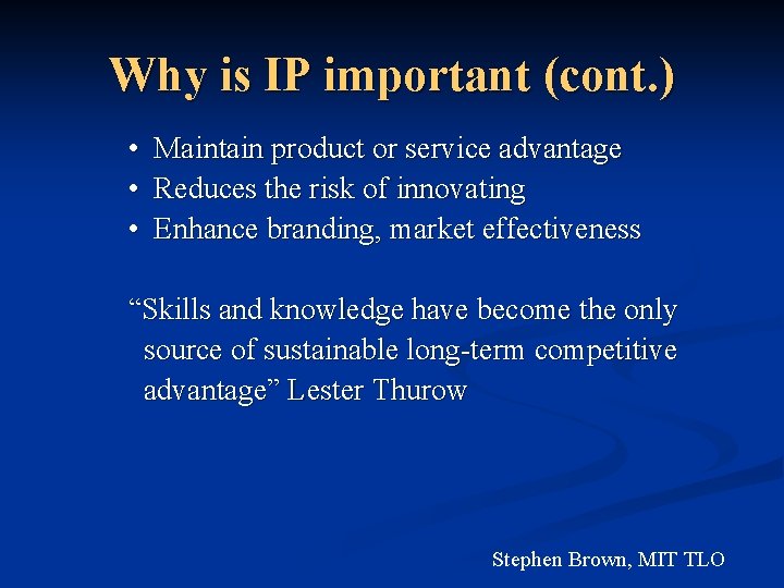 Why is IP important (cont. ) • Maintain product or service advantage • Reduces