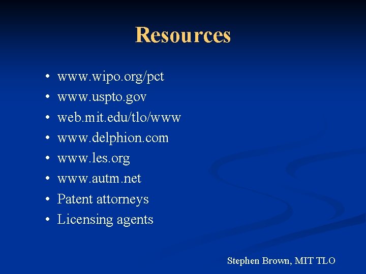 Resources • • www. wipo. org/pct www. uspto. gov web. mit. edu/tlo/www www. delphion.