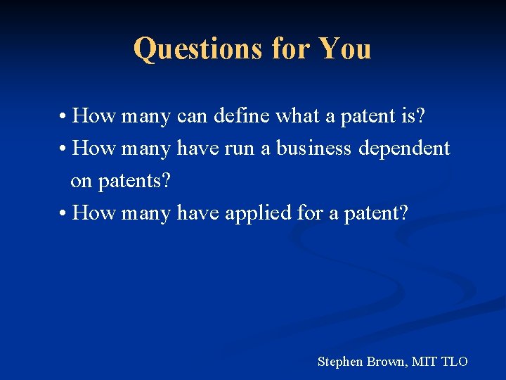 Questions for You • How many can define what a patent is? • How