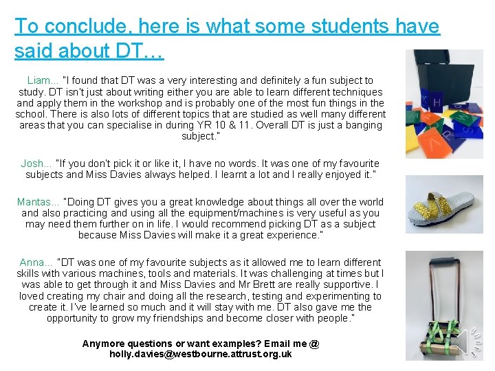 To conclude, here is what some students have said about DT… Liam… “I found