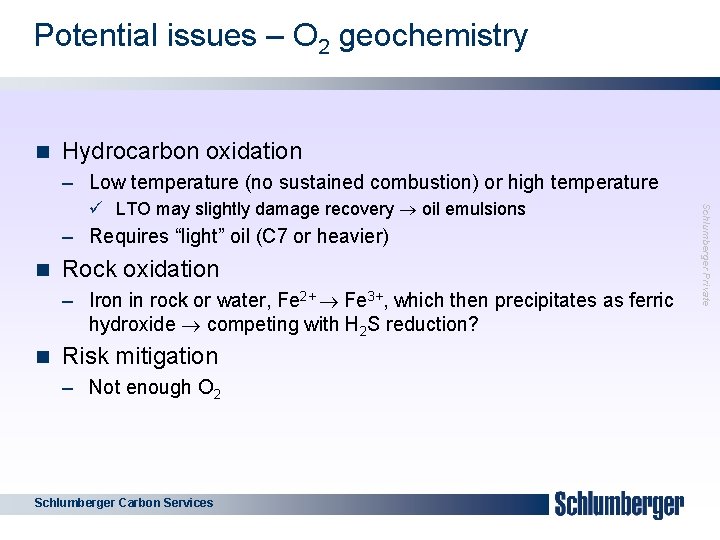 Potential issues – O 2 geochemistry 10 n Hydrocarbon oxidation – Low temperature (no