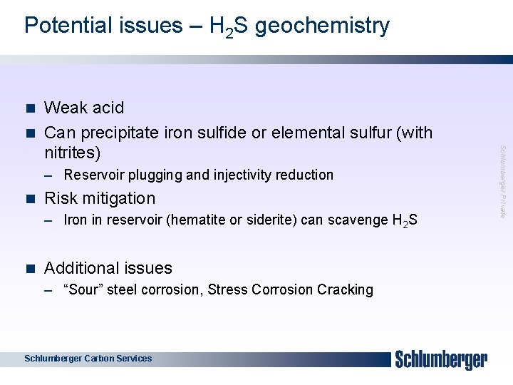 Potential issues – H 2 S geochemistry 8 Weak acid n Can precipitate iron