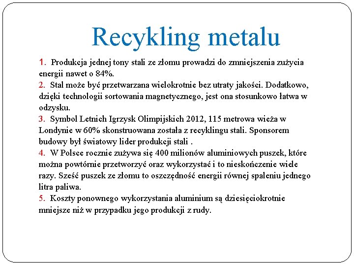 Recykling metalu 1. Produkcja jednej tony stali ze złomu prowadzi do zmniejszenia zużycia energii