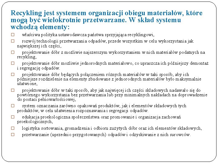 Recykling jest systemem organizacji obiegu materiałów, które mogą być wielokrotnie przetwarzane. W skład systemu