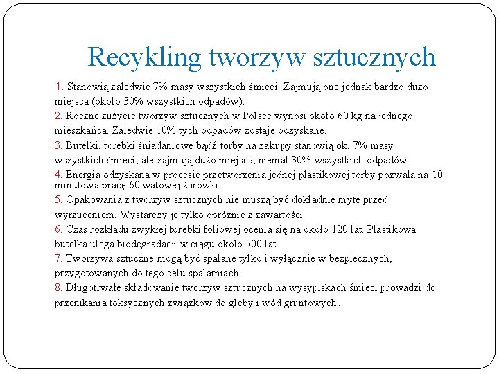 Recykling tworzyw sztucznych 1. Stanowią zaledwie 7% masy wszystkich śmieci. Zajmują one jednak bardzo