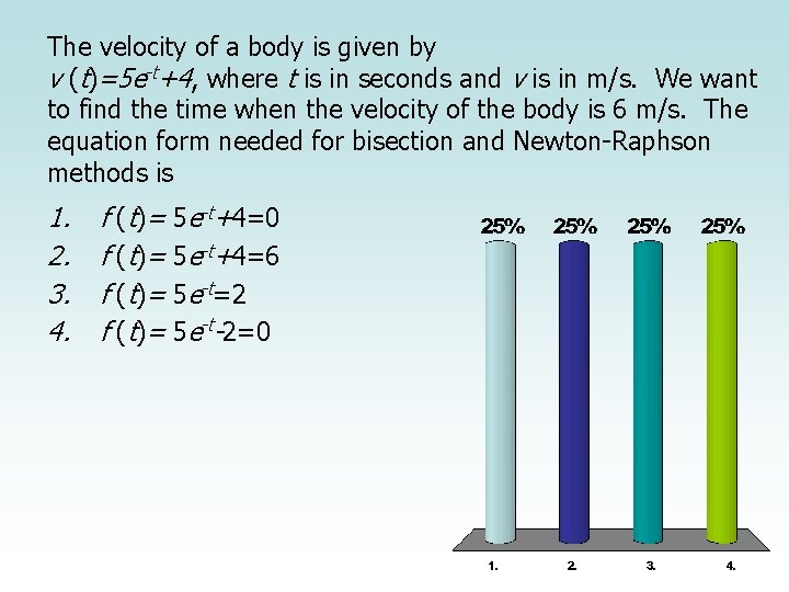 The velocity of a body is given by v (t)=5 e-t+4, where t is