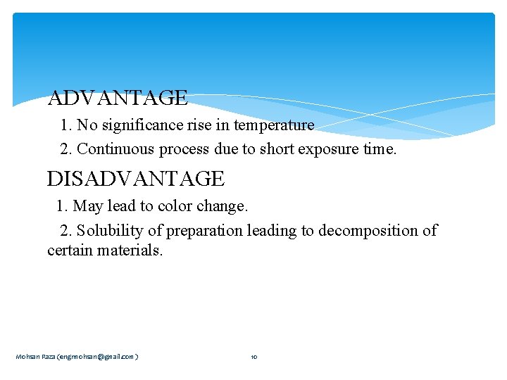 ADVANTAGE 1. No significance rise in temperature 2. Continuous process due to short exposure