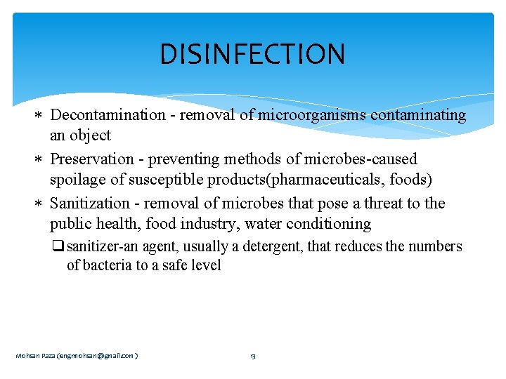 DISINFECTION Decontamination - removal of microorganisms contaminating an object Preservation - preventing methods of