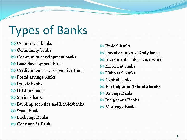 Types of Banks Commercial banks Community development banks Land development banks Credit unions or