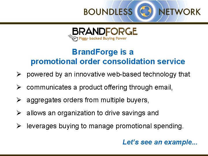 Brand. Forge is a promotional order consolidation service Ø powered by an innovative web-based