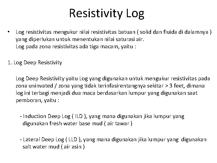 Resistivity Log • Log resistivitas mengukur nilai resistivitas batuan ( solid dan fluida di Resistivity Log • Log resistivitas mengukur nilai resistivitas batuan ( solid dan fluida di