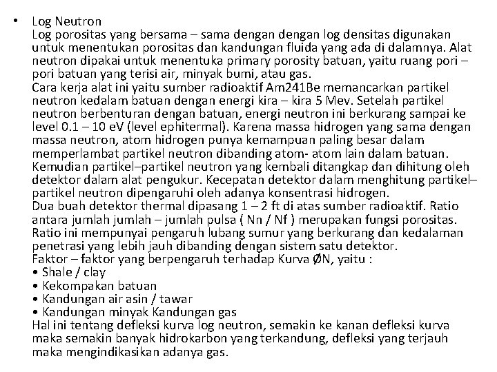 • Log Neutron Log porositas yang bersama – sama dengan log densitas digunakan • Log Neutron Log porositas yang bersama – sama dengan log densitas digunakan