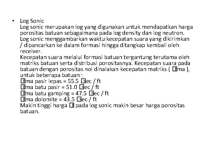 • Log Sonic Log sonic merupakan log yang digunakan untuk mendapatkan harga porositas • Log Sonic Log sonic merupakan log yang digunakan untuk mendapatkan harga porositas