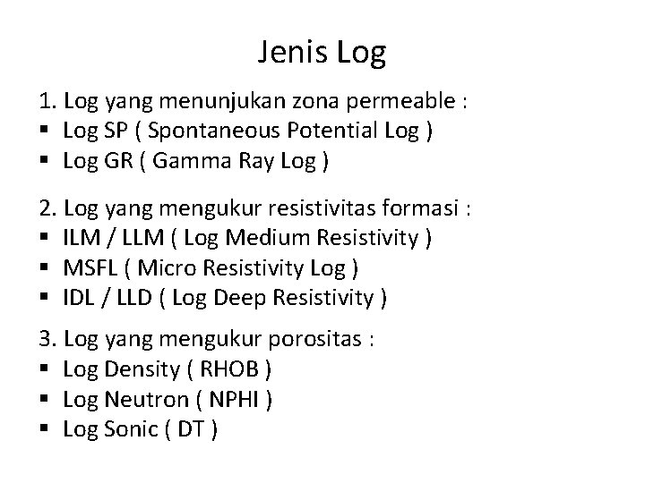 Jenis Log 1. Log yang menunjukan zona permeable : § Log SP ( Spontaneous Jenis Log 1. Log yang menunjukan zona permeable : § Log SP ( Spontaneous