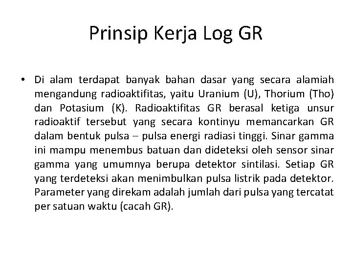 Prinsip Kerja Log GR • Di alam terdapat banyak bahan dasar yang secara alamiah Prinsip Kerja Log GR • Di alam terdapat banyak bahan dasar yang secara alamiah