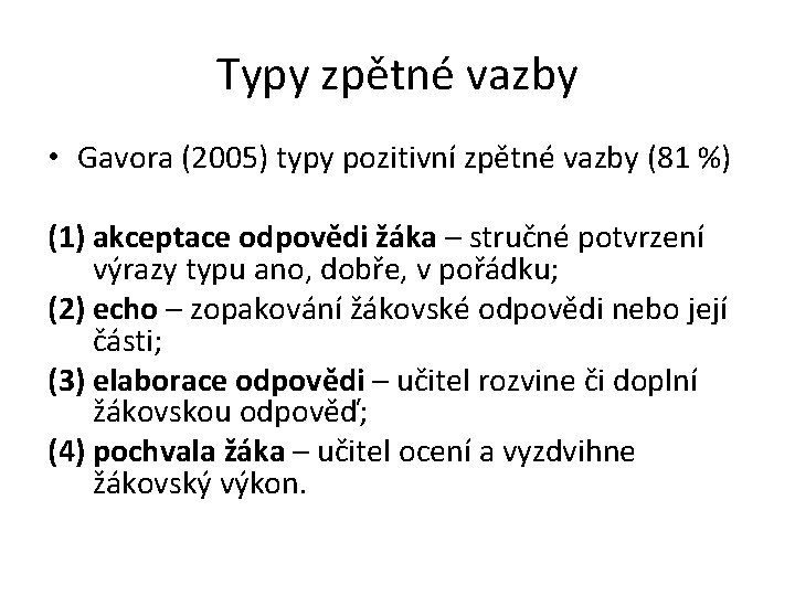 Typy zpětné vazby • Gavora (2005) typy pozitivní zpětné vazby (81 %) (1) akceptace