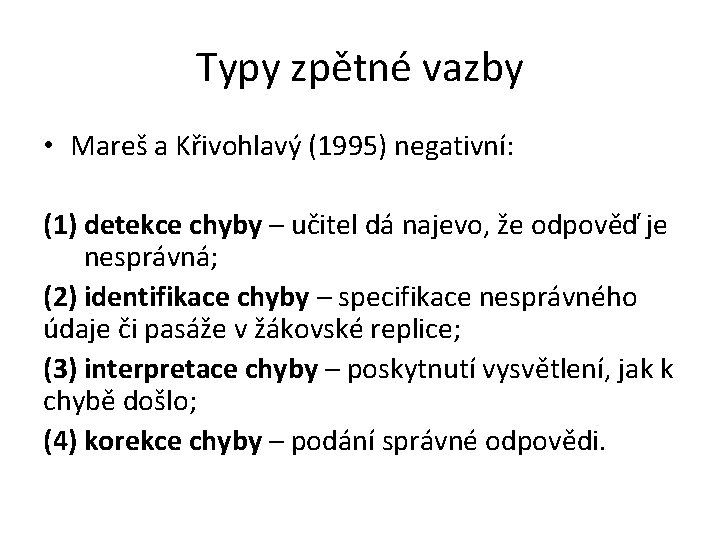 Typy zpětné vazby • Mareš a Křivohlavý (1995) negativní: (1) detekce chyby – učitel