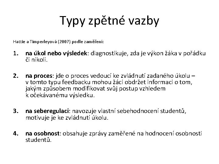 Typy zpětné vazby Hattie a Timperleyová (2007) podle zaměření: 1. na úkol nebo výsledek: