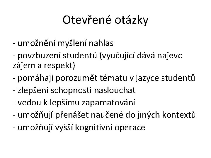 Otevřené otázky - umožnění myšlení nahlas - povzbuzení studentů (vyučující dává najevo zájem a