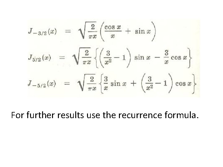 For further results use the recurrence formula. 