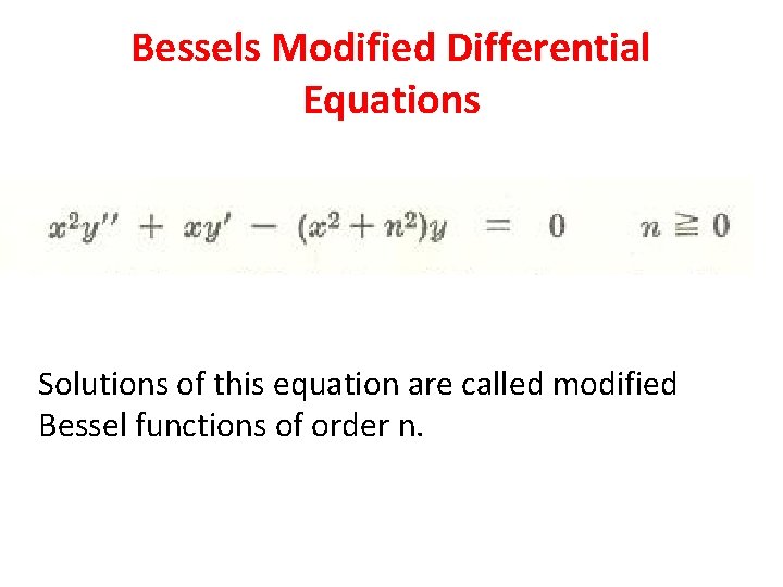 Bessels Modified Differential Equations Solutions of this equation are called modified Bessel functions of
