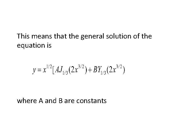 This means that the general solution of the equation is where A and B This means that the general solution of the equation is where A and B