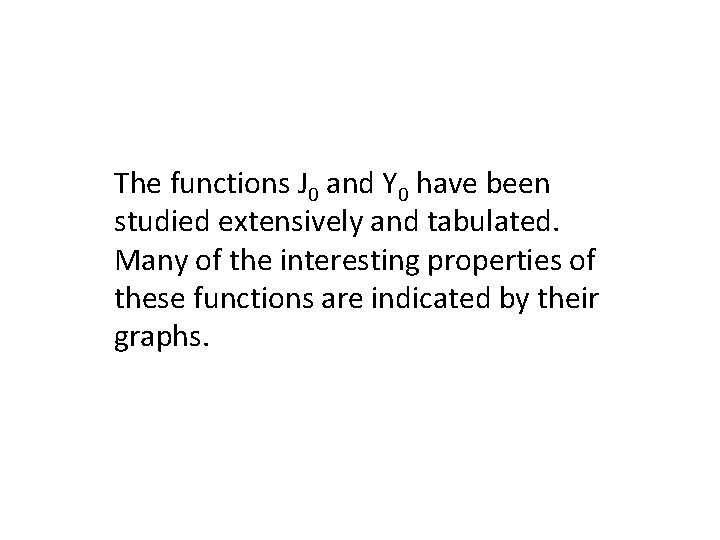 The functions J 0 and Y 0 have been studied extensively and tabulated. Many The functions J 0 and Y 0 have been studied extensively and tabulated. Many