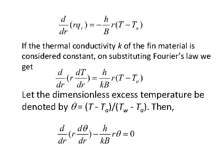 If thermal conductivity k of the fin material is considered constant, on substituting Fourier’s