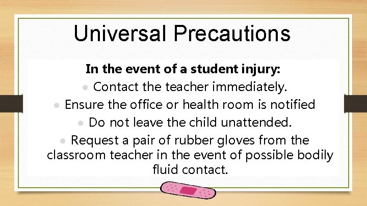 Universal Precautions In the event of a student injury: ● Contact the teacher immediately.