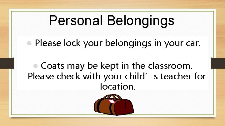 Personal Belongings ● Please lock your belongings in your car. ● Coats may be