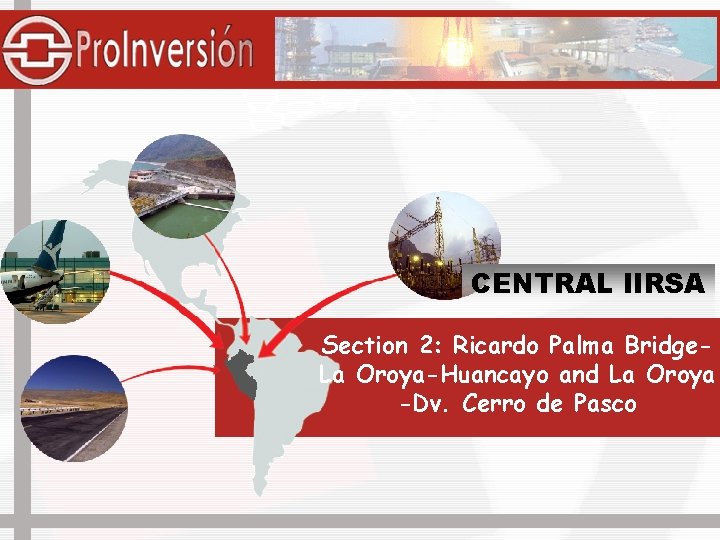 CENTRAL IIRSA Section 2: Ricardo Palma Bridge. La Oroya-Huancayo and La Oroya -Dv. Cerro