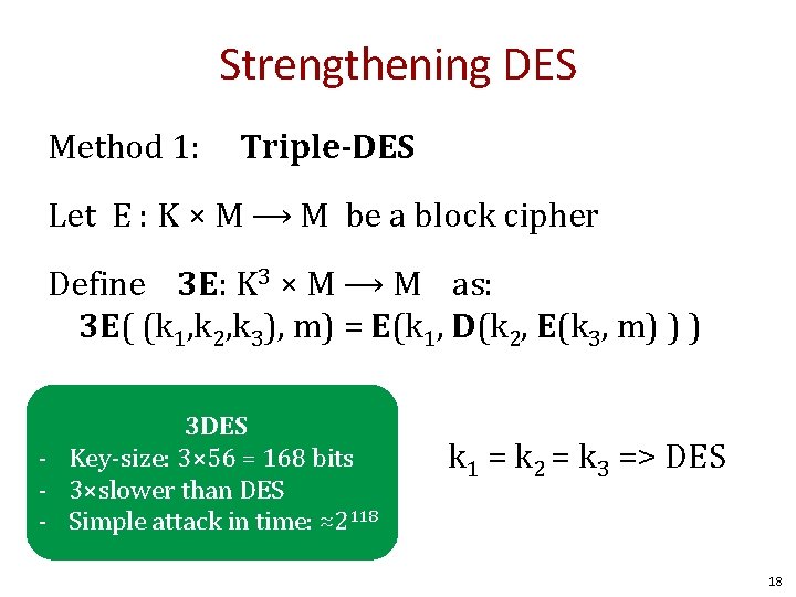 Strengthening DES Method 1: Triple-DES Let E : K × M ⟶ M be