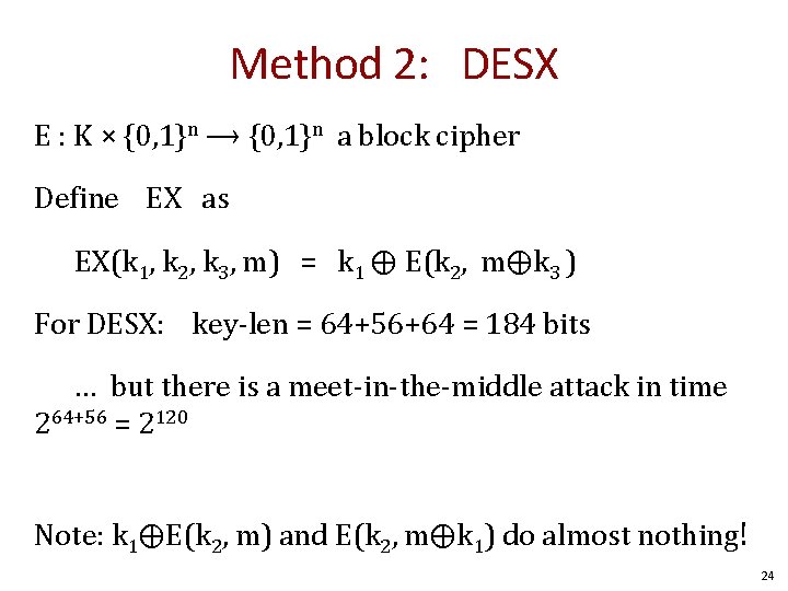 Method 2: DESX E : K × {0, 1}n ⟶ {0, 1}n a block