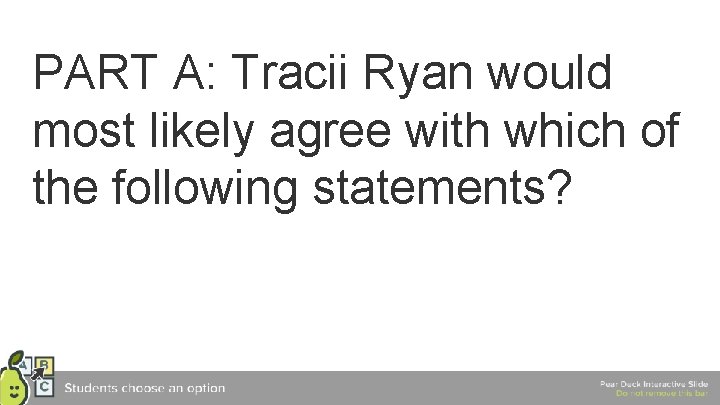 PART A: Tracii Ryan would most likely agree with which of the following statements?